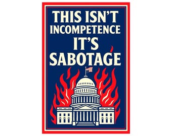 Printable Protest Sign Poster "This Isn’t Incompetence, It’s Sabotage" Anti-Trump Political  Art Subversive Press Instant Download