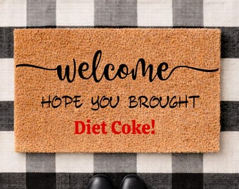 Hope You Brought Diet Coke, Come Back Doormat, Soda Doormat, Funny Doormat, Front Door Mat, Custom Doormat, Personalized Doormat