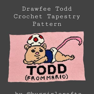 May include: A pink crochet tapestry pattern featuring a cartoon character named Todd from Mario. The character is lying down with a mushroom hat. The text "Drawfee Todd Crochet Tapestry Pattern" is at the top, and "TODD (FROM MARIO)" is below the character.