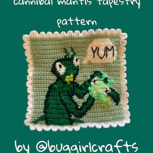 May include: Crocheted tapestry pattern featuring a green cannibal mantis eating another mantis, with a speech bubble saying "YUM". The tapestry is framed with a white scalloped edge. Text reads "cannibal mantis tapestry pattern" and "by @buggirlcrafts".