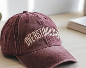 Embroidered Overstimulated Hat: Washed Cotton Dad Cap, Mental Health Gift