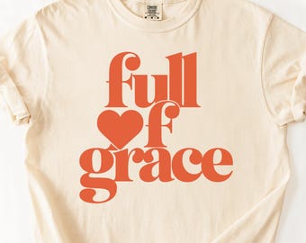 Full Of Grace Comfort Colors® T-Shirt Christian Faith Graphic Tee Gift For Christian Women Bible Verse Inspired Church Apparel Sunday Gift