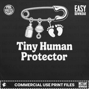 May include: A white graphic design on a black background. The design features a safety pin with a baby bottle, rattle, and baby footprints hanging from it. The text "Tiny Human Protector" is centered below the pin. Additional text includes "PNG DIGITAL DESIGN" and "COMMERCIAL USE PRINT FILES".
