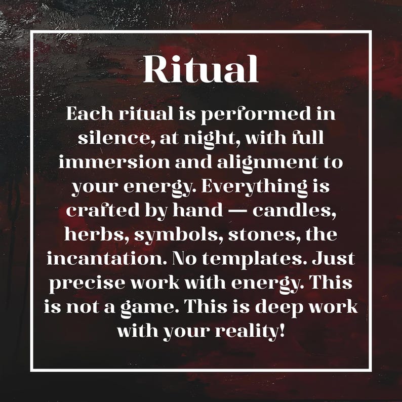 May include: A square graphic with a dark red and black textured background featuring white text that reads: Ritual. Each ritual is performed in silence, at night, with full immersion and alignment to your energy. Everything is crafted by hand.