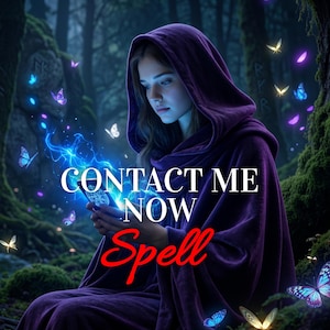May include: A digital illustration of a person in a purple hooded cloak, surrounded by butterflies and glowing blue energy. The text "CONTACT ME NOW Spell" is overlaid on the image.