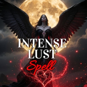 May include: Digital art featuring a woman with large black wings, standing before a full moon. The text "INTENSE LUST Spell" is overlaid on the image, with a red heart-shaped design at the bottom.