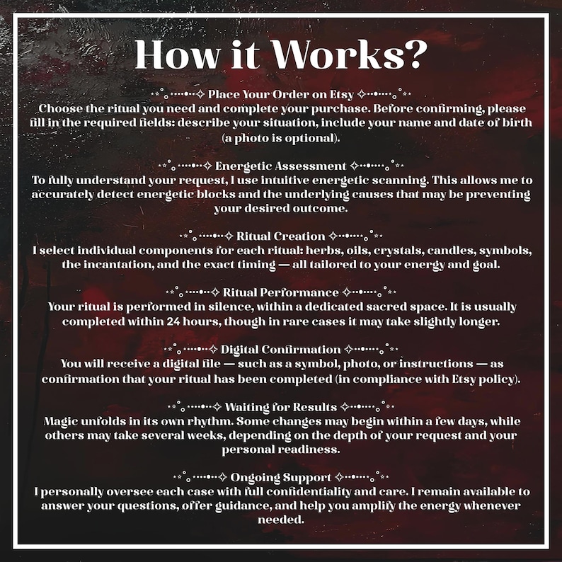May include: A dark red and black informational graphic titled How it Works? with white text outlining a seven-step process for a ritual service. The steps include Place Your Order, Energetic Assessment, Ritual Creation, Ritual Performance, Digital Confirmation, Waiting for Results, and Ongoing Support.