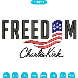 May include: Black embroidered text reads "FREEDOM" with an American flag design. Below the text is the name "Charlie Kirk" in cursive. The image also includes the text "5 SIZES" and various file format abbreviations.