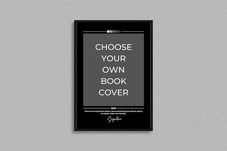 May include: Black and white framed print with the text "CHOOSE YOUR OWN BOOK COVER" and the year "1960". The quote "Power is in learning how to place and putting these together again in new shapes of your own choosing." is also included.