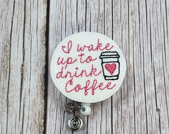 I Wake Up To Drink Coffee Badge Reel, Retractable ID Badge Holder, Nurse Badge Reel, Coffee Badge Reel, Coffee Drinker Badge Reel