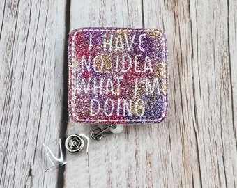 I Have No Idea Badge Reel, Retractable ID Badge Holder, Sarcastic Badge, Funny Badge, Nurse Badge Reel, Glittery Badge Topper, ID Badge Clip