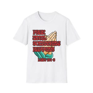 Pray Until Something Happens T-Shirt: Unisex Christian Faith Tee
