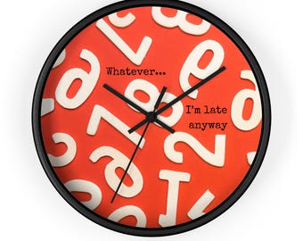 Whatever... I'm Late Anyway Wall Clock