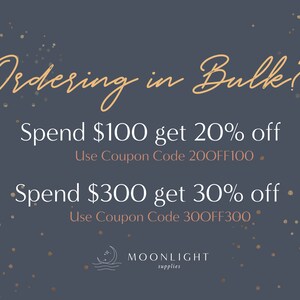 May include: A graphic with a dark blue background and gold glitter. The text reads "Ordering in Bulk?" in a light pink cursive font. Below the text are two offers: "Spend $100 get 20% off Use Coupon Code 200FF100" and "Spend $300 get 30% off Use Coupon Code 300FF300". The bottom of the graphic has the text "MOONLIGHT supplies" in a light pink font.