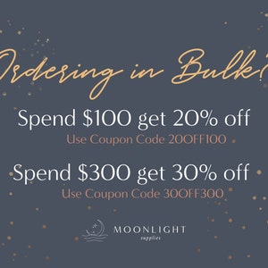 May include: A graphic with a dark blue background and gold glitter. The text reads "Ordering in Bulk?" in a light pink cursive font. Below the text are two offers: "Spend $100 get 20% off Use Coupon Code 200FF100" and "Spend $300 get 30% off Use Coupon Code 300FF300". The bottom of the graphic has the text "MOONLIGHT supplies" in a light pink font.