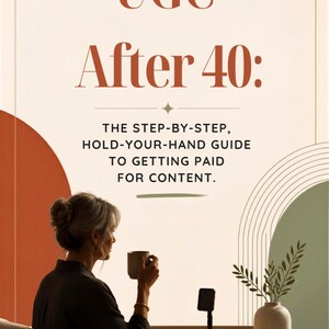 May include: A digital guide titled UGC After 40: The Step-By-Step, Hold-Your-Hand Guide To Getting Paid For Content. The cover features a person holding a mug, a phone stand, and a vase with a plant, set against a cream background with terracotta and sage green accents and the text Vibrant Vibe Digital Lifestyle.