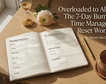 May include: An open workbook titled Overloaded to Aligned: The 7-Day Burnout & Time Management Reset Workbook by Vibrant Vibe Digital Lifestyle, featuring a Weekly Overview, My Top 3 Priorities, Sacred Hours, and Gratitude sections, with a pen, hourglass, and tea cup.