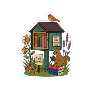 May include: A whimsical sticker featuring a miniature free library. The design includes a brown bird perched atop the green library, a squirrel reading a book, and the text "Take a book, share a book". The sticker is surrounded by flowers and plants.