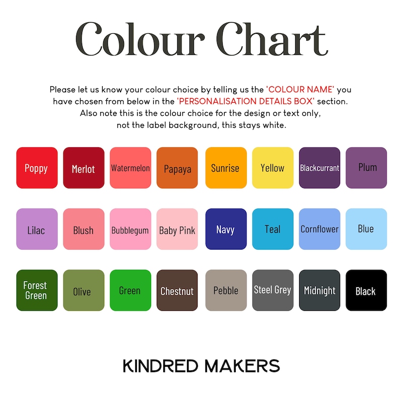 May include: A color chart with a variety of color swatches, including Poppy, Merlot, Watermelon, Papaya, Sunrise, Yellow, Blackcurrant, Plum, Lilac, Blush, Bubblegum, Baby Pink, Navy, Teal, Cornflower, Blue, Forest Green, Olive, Green, Chestnut, Pebble, Steel Grey, Midnight, and Black. The text "Colour Chart" is at the top.