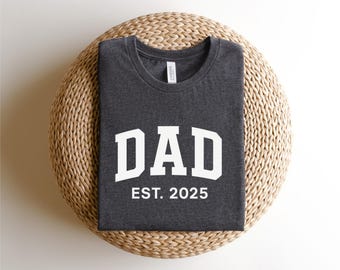 Dad Est 2025 Tshirt, Custom Father's Day Gift Shirt, New Dad Shirt,Personalized Dad Shirt, Custom Dad, Pregnancy Announcement for Dad
