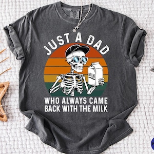 Comfort Colors® Just A Dad Who Always Came Back With The Milk Shirt, Funny Skeleton Dad Shirt, Retro Fathers Day Gift, Dad Joke Graphic Tee