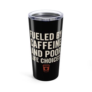 Caffeine Tumbler - Fueled by Caffeine and Poor Life Choices - Funny Travel Mug for Coffee Addicts & Chaos Friends