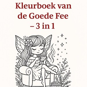 May include: A black and white line drawing of a fairy sitting in a chair with a cup of tea. The fairy has wings and long hair. The text "Betoverend Kleurboek van de Goede Fee - 3 in 1" is above the fairy.