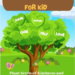 May include: A green tree with heart-shaped leaves that say "Share", "Support", "Care", "Help", and "Love". The tree is in a green field with yellow flowers and a butterfly. The text "Plant Seeds of Kindness and Watch Them Grow" is at the bottom of the image.