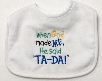 Infant Bib, Baby Bib, When God Made Me He Said Ta-Da Bib, Funny Baby Bib, Terry Cloth Bib, New Baby Gift, Baby Shower Gift