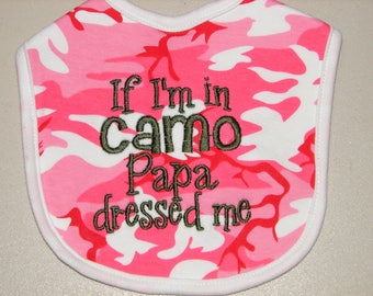 Infant Bib, Baby Bib, Pink Camo Bib, If I&#39;m In Camo Papa Dressed Me Bib, Baby Girl Bib, Girl Camo Bib, Baby Shower Gift, New Baby Gift