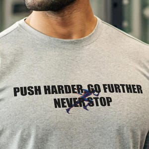 Push Harder Go Further Never Stop, Motivational Shirt, Fitness Training Shirt, Gym Wear, Casual Style, Gift for Him or Her