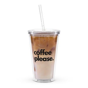 COFFEE PLEASE - Clear plastic reusable tumbler cup with straw for iced drinks, coffee and smoothies, BPA Free