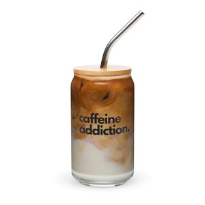 CAFFEINE ADDICTION - Can-shaped glass with stainless steel straw & bamboo lid for iced coffee, tea and smoothies