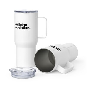 CAFFEINE ADDICTION - Stanley Cup Style take-away cup with a handle and lid, stainless steel & insulated