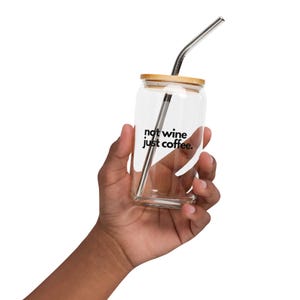 NOT WINE Just Coffee - Can-shaped glass with stainless steel straw and bamboo lid for iced drinks, coffee & smoothies, Plastic and BPA Free