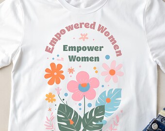 Empowered Women Graphic T-Shirt, Feminist Apparel, Gift for Her, Boho Style Tee, Floral T-Shirt, Female Empowerment, Equal Rights, Feminism
