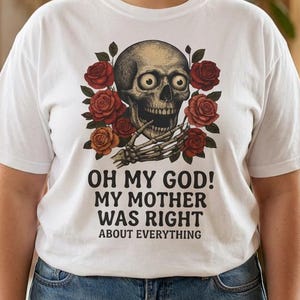 Herregud, min mor hade rätt, dödskallerosor, t-shirt