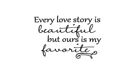 Items similar to Every Love Story is Beautiful But Ours is My Favorite ...