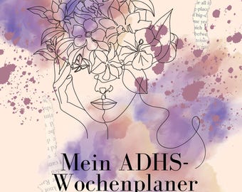 May include: A watercolor illustration of a woman with flowers covering her eyes. The text "Mein ADHS-Wochenplaner" is below the woman's face. The text "WENIGER CHAOS - MEHR ICH" is below the first text.