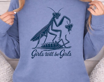 Girls Will Be Girls Shirt, Comfort Colors Praying Mantis Tee, Feminist Bug Lover Long Sleeve Top, Sassy Insect Graphic Shirt Gift