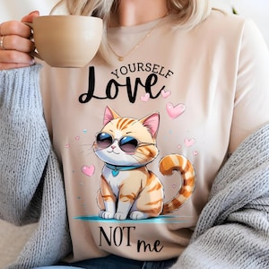 love yourself not me png. funny cat shirt png. cat lover shirt png, Trendy Sarcastic Cat Png, Sublimation Design Cat Shirt digital download