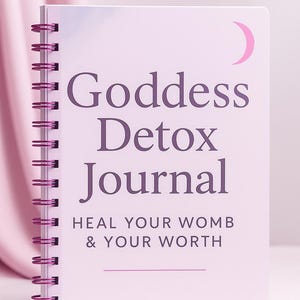 Goddess Detox Journal: Womb Healing & Divine Feminine Empowerment (Printable PDF)