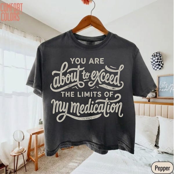 You Are About to Exceed the Limits of My Medication Shirt, Funny Sarcastic Mental Health Tee, Retro Comfort Colors Graphic T-Shirt