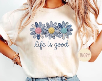Comfort Colors Faux Patchwork Life is Good Shirts,Wildflower Shirt for Women,Summer Shirt Inspirational Shirt,Flower Shirts,Positive Vibes