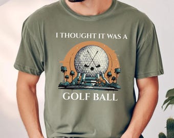 Comfort Colors I Thought It Was A Golf Ball Epcot Disney Shirt, Funny Epcot Disney T-Shirt, Thought It Was A Golf Ball Long Sleeve