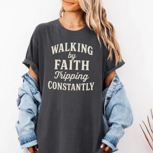Comfort Colors® Walking by Faith Tripping Constantly, Inspirational Shirt, Christian Shirt, Minimal Christian Shirt for Women, Religious Tee