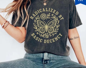 Radicalized by Basic Decency Comfort Colors Shirt, Activist Tee