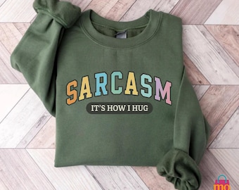 Sarcasm It's How I Hug Crewneck - Funny Graphic Sweatshirt