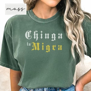 Comfort Colors Chinga La Migra T-Shirt: Funny Political Tee
