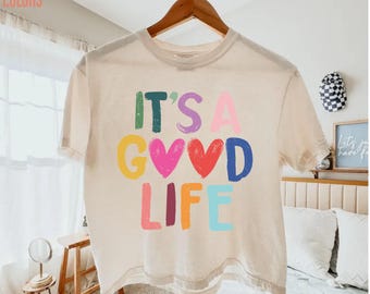 Comfort Colors® Boxy Tee,It’s A Good Life Shirt, Colorful Positive Graphic Crop Top, Cute Happy Quote Tee, Everyday Teacher Gift,Preppy Boho